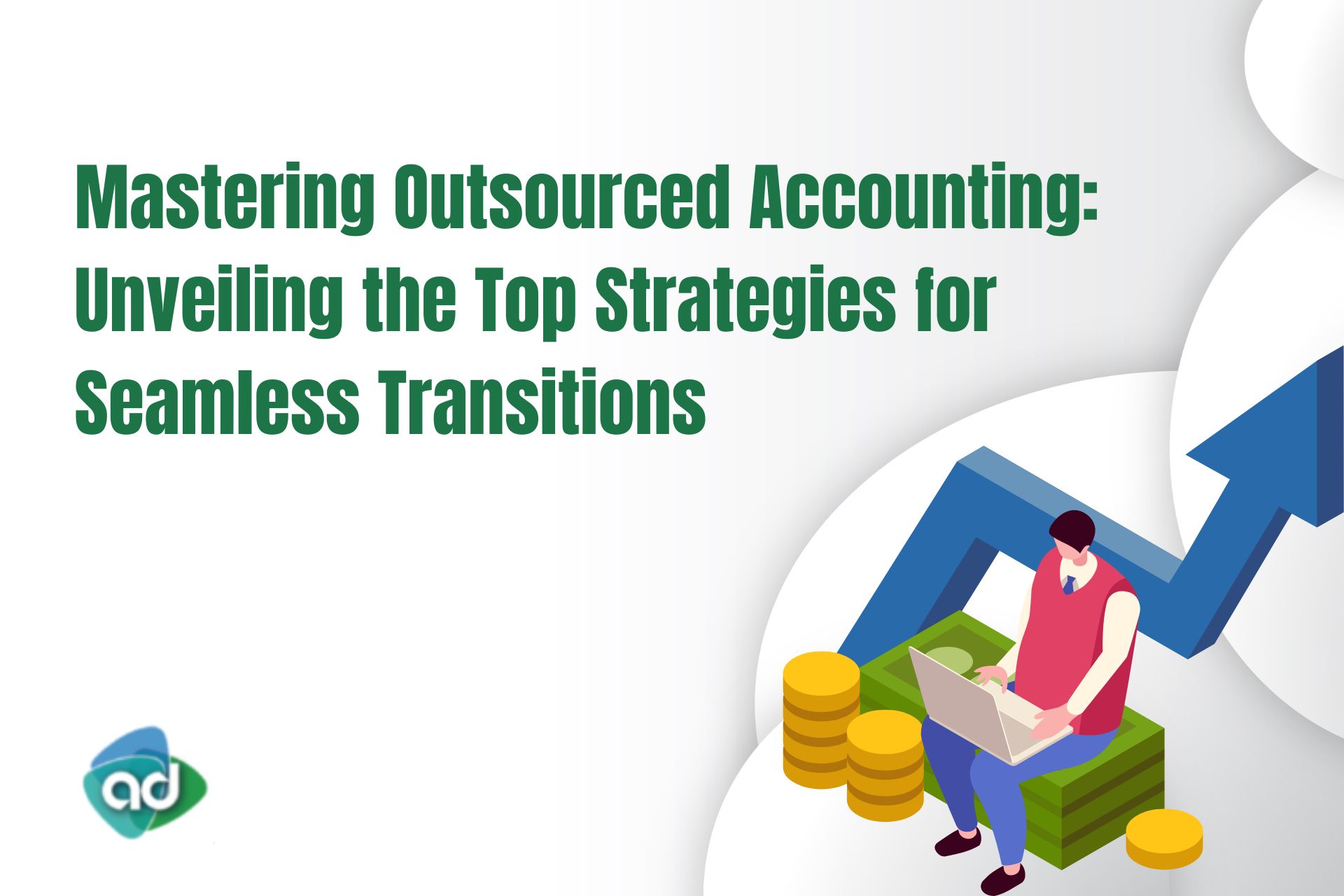Mastering Outsourced Accounting: Unveiling the Top Strategies for Seamless Transitions