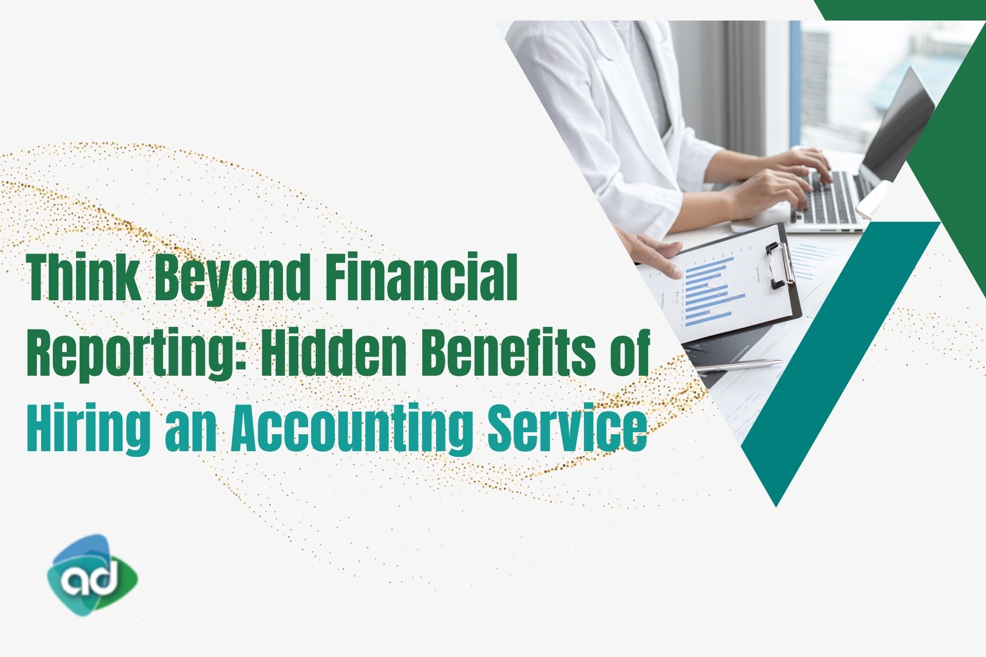 Think Beyond Financial Reporting: Hidden Benefits of Hiring an Accounting Service
